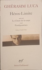 Ghérasim Luca - Héros-Limite suivi de Le Chant de la carpe et de Paralipomènes