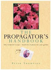 The Propagator's Handbook: Fifty Foolproof Recipes - Hundreds of Plants for Your