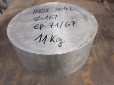 Rond Acier inoxydable qualité 304 L Ø 167 mm épaisseur 67 mm à 8 € le kilo