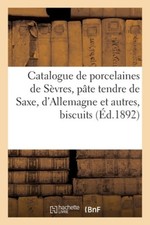 Catalogue Des Anciennes Porcelaines de Sèvres, Pâte Tendre de Saxe,