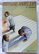 Partisans armés Juifs : 38 Témoignages Guerre WW2 Résistance