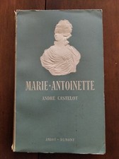 MARIE-ANTOINETTE par André Castelot - Louis XVI - Veuve Capet - Révolution 1789