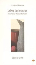 Le livre des branches: Dans l'atelier d'Alexandre Hollan, Louise Warre