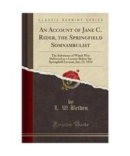 An Account of Jane C. Rider, the Springfield Somnambulist: The Substance of Whic