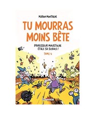Tu mourras moins bête T4 -