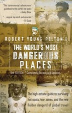 Robert Young Pelton : Les Endroits Les Plus Dangereux Du Monde : 5E Édition