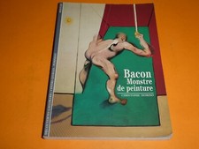 DECOUVERTES GALLIMARD 287 / BACON, monstre de peinture / BE