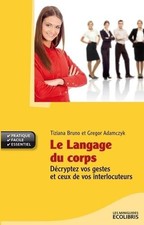 Le langage du corps: Décryptez vos gestes et ceux de vos interlocuteurs - Bruno,