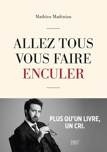 Allez tous vous faire - , enculer