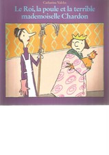 LE ROI, LA POULE ET LA TERRIBLE MADEMOISELLE CHARDON - CATHARINA VALCKX