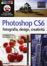 Photoshop CS6. Fotografia, design, creativita. Ediz. illustrata. Con DVD, Elisa 