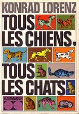 Tous les CHIENS, tous les CHATS (1970) Konrad LORENZ - Races, Espèces, ...