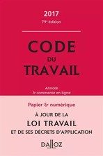 Code du travail 2017, annoté et commenté en ligne - 79e éd., Christophe Radé, Ca