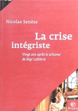 Livre La Crise Intégriste Vingt Ans Après Le Schisme De Mgr Lefebvre N. Senèze