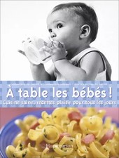 A table les bébés ! : Cuisine saine, recettes plaisir pour tous les jours, Véron