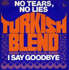 TURKISH BLEND NO TEARS, NO LIES / I SAY GOODBYE FRENCH 45 PS 7"