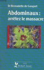 Abdominaux: arrêtez le massacre - Dr De Gasquet Bernadette - 2004