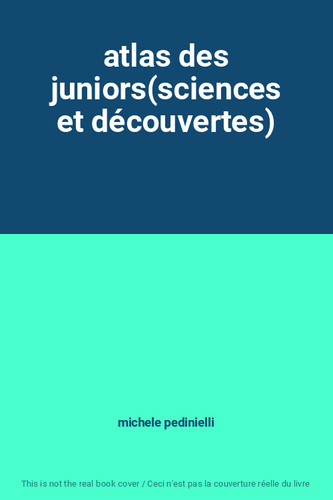 Atlas des juniors - des, juniors(sciences
