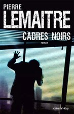 Cadres noirs, Pierre Lemaitre