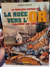 La Fabuleuse Histoire De La Ruée Vers L'or .. Didier Latapie .. Californie Xixe