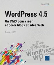 WordPress 4.5 - Un CMS pour créer et gérer blogs et sites web, Christophe Aubry