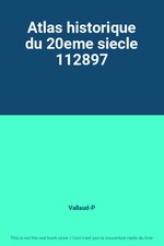 Atlas historique du 20eme siecle 112897, Vallaud-P