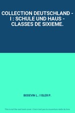 COLLECTION DEUTSCHLAND - I : SCHULE UND HAUS - CLASSES DE SIXIEME., BODEVIN L. /