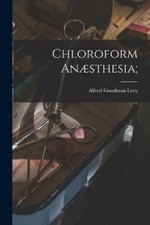 Chloroform Anæsthesia; by Levy, Alfred Goodman [Paperback] NEUF
