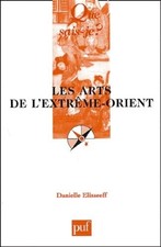 Les Arts de l'Extrême-Orient - Elisseeff, Danielle