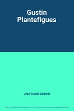 Gustin Plantefigues, Jean-Claude Libourel