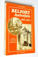 André Larger : BELFORT AUTREFOIS, 1871-1914. Photos et cartes postales