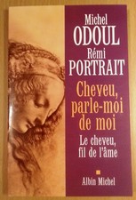 Cheveu, parle-moi de moi: Le cheveu, fil de l'âme | MICHEL ODOUL & REMY PORTRAIT