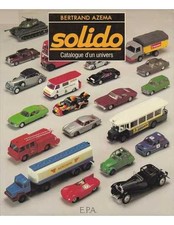 ▄▀▄ Solido, Catalogue d'un univers De Bertrand Azéma ▄▀▄