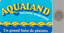 AUTOCOLLANT. Parc Aquatique. AQUALAND à Toulouse Sesquières