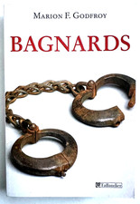 Bagnards  par Marion F. Godfroy. Dédicacé !!! Envoi. Bel état. 297 pages. Bagne
