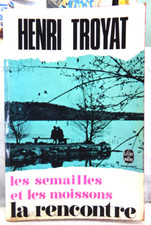 LES SEMAILLES ET LES MOISSONS LA RENCONTRE, HENRI TROYAT, LE LIVRE DE POCHE 1972