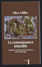 La Connaissance Interdite : Les Blessures De l'enfance en thérapie Alice Miller