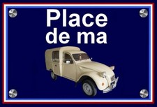 plaque " PLACE DE MA CITROEN 2 CV AK 400 fourgonnette "
