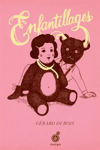 Enfantillages gérard dubois - gérard,