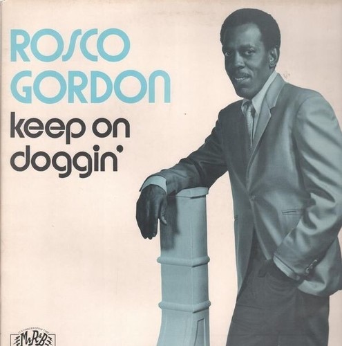 Rosco gordon keep doggin - on, doggin'