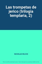 Las trompetas de jerico (trilogia templaria, 2), NICHOLAS WILCOX