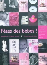 Fête des bébés !: Techniques et idées de décoration pour vos tables et réception