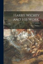 Harry Wickey and His Work. by