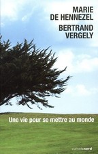 UNE VIE POUR SE METTRE AU MONDE - DE HENNEZEL, Marie