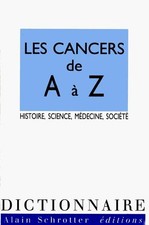 LES CANCERS DE A A Z. : Histoire, science, medecine, societe, Bernard Hoerni