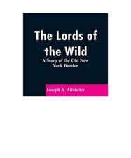 The Lords of the Wild: A Story