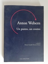 ANTON WEBERN UN PUNTO UN COSMO - A CURA DI MAURO CASADEI TURRONI MONTI