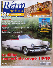 RETRO HEBDO n°20; Cadillac convertible coupé 1949/ Essai Caterpillar R 4/ 2 cv
