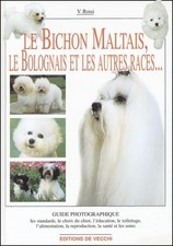 Le Bichon Maltais. Le Bichon Bolonais Et Autres Bichons - Rossi, V