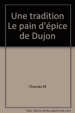 Une tradition Le pain d'épice de Dijon, Chauney M
